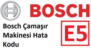 Bosch Çamaşır Makinesi E5 Arıza Kodu