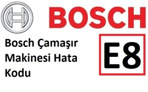Bosch Çamaşır Makinesi E8 Arıza Kodu